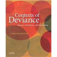 Contexts of Deviance Statuses, Institutions, and Interactions by Spencer, J. William, 9780199973576