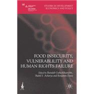 Food Insecurity, Vulnerability and Human Rights Failure by Guha-Khasnobis, Basudeb; Acharya, Shabd S.; Davis, Benjamin, 9780230553576