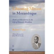 Liberating Mission in Mozambique by Faris, Robert, 9780718893576