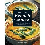 Everyday French Cooking Modern French Cuisine Made Simple by Moranville, Wini, 9780760373576