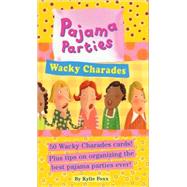 Pajama Parties : Wacky Charades by Foxx, Kylie, 9780761123576