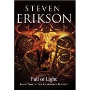Fall of Light Book Two of the Kharkanas Trilogy by Erikson, Steven, 9780765323576