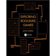 Exploring Roguelike Games by John Harris, 9781003053576