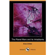 The Planet Mars and Its Inhabitants (Dodo Press) by Urides, Eros, 9781406533576