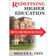 Redefining Higher Education: How Self-Direction Can Save Colleges by Fein,Melvyn L., 9781412853576