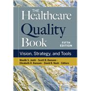 The Healthcare Quality Book: Vision, Strategy, and Tools, Fifth Edition by Ransom, Elizabeth R.; Joshi, Maulik S.; Ransom, Scott B.; Nash, David B., 9781640553576