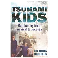 Tsunami Kids Our Journey from Survival to Success by Forkan, Rob; Forkan, Paul, 9781782433576