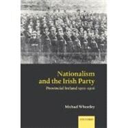 Nationalism and the Irish Party Provincial Ireland 1910-1916 by Wheatley, Michael, 9780199273577