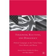 Terrorism, Elections, and Democracy Political Campaigns in the United States, Great Britain, and Russia by Oates, Sarah; Kaid, Lynda Lee; Berry, Mike, 9780230613577
