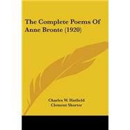 The Complete Poems Of Anne Bronte by Hatfield, Charles W.; Shorter, Clement, 9780548673577