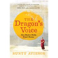 The Dragon's Voice How Modern Media Found Bhutan by Avieson, Bunty, 9780702253577