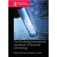 The Routledge International Handbook of Biosocial Criminology by DeLisi; Matt, 9781138303577