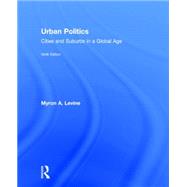 Urban Politics: Cities and Suburbs in a Global Age by Levine; Myron, 9781138853577