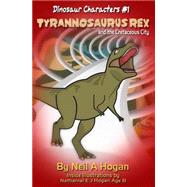 Tyrannosaurus Rex and the Cretaceous City by Hogan, Neil A.; Hogan, Nathanial E. J., 9781523653577