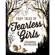 Fairy Tales of Fearless Girls by Mcfarlane, Susannah; Norling, Beth; Gifford, Lucinda; Robertson, Claire; Ng, Sher Rill, 9781534473577