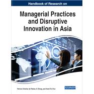 Handbook of Research on Managerial Practices and Disruptive Innovation in Asia by De Pablos, Patricia Ordoez; Zhang, XI; Chui, Kwok Tai, 9781799803577