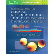 Practical Guide for Clinical Neurophysiologic Testing: EP, LTM/ccEEG, IOM, PSG, and NCS/EMG by Yamada, Thoru; Meng, Elizabeth, 9781975193577
