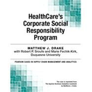 HealthCares Corporate Social Responsibility Program by Matthew J. Drake;   Robert P. Sroufe;   Marie  Fechik-Kirk, 9780133823578