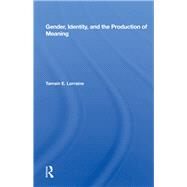 Gender, Identity, and the Production of Meaning by Lorraine, Tamsin E., 9780367013578