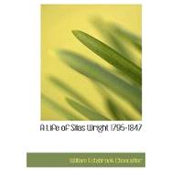 A Life of Silas Wright 1795-1847 by Chancellor, William Estabrook, 9780554673578