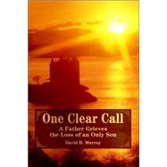 One Clear Call : A Father Grieves the Loss of an Only Son by Murray, David, 9780595403578