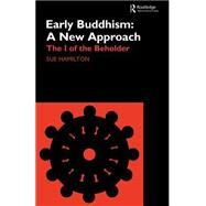 Early Buddhism: A New Approach: The I of the Beholder by Hamilton-Blyth; Sue, 9780700713578