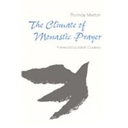 The Climate of Monastic Prayer by Merton, Thomas; Coakley, Sarah, 9780814663578