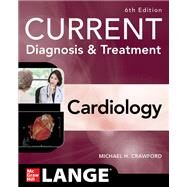 Current Diagnosis & Treatment Cardiology, Sixth Edition by Michael H. Crawford, 9781264643578