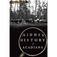 Hidden History of Acadiana by Thibodeaux, William J., 9781467143578