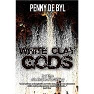 White Clay Gods by De Byl, Penny; Wood, Kayleen, 9781502473578
