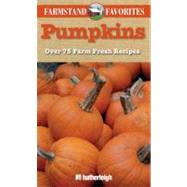 Pumpkins: Farmstand Favorites Over 75 Farm-Fresh Recipes by Krusinski, Anna; Brielyn, Jo, 9781578263578