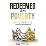 Redeemed from Poverty Receiving God's Promise of Provision and Prosperity by Winston, Bill, 9781954533578