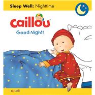 Caillou: Good Night! Sleep Well: Nighttime by L'Heureux, Christine ; Lgar, Gisle; Brignaud, Pierre, 9782897183578