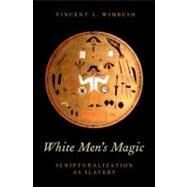 White Men's Magic Scripturalization as Slavery by Wimbush, Vincent L., 9780199873579