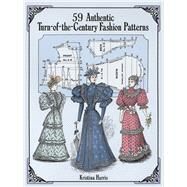 59 Authentic Turn-Of-The-Century Fashion Patterns by Harris, Kristina, 9780486283579
