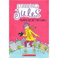 Starring Jules #3: Starring Jules (super-secret spy girl) by Ain, Beth, 9780545443579