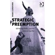 Strategic Preemption: US Foreign Policy and the Second Iraq War by Pauly,Robert J., 9780754643579