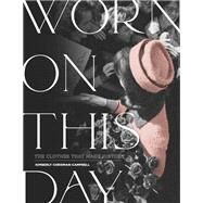 Worn On This Day The Clothes That Made History by Chrisman-campbell, Kimberly, 9780762493579