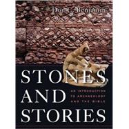 Stones and Stories : An Introduction to Archaeology and the Bible by Benjamin, Don C., 9780800623579