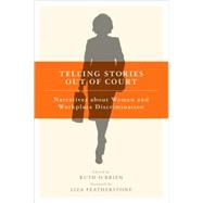 Telling Stories Out of Court by O'Brien, Ruth; Featherstone, Liza, 9780801473579
