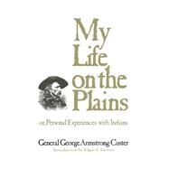 My Life on the Plains by Custer, George Armstrong, 9780806113579