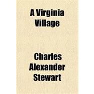 A Virginia Village by Stewart, Charles Alexander, 9781153823579