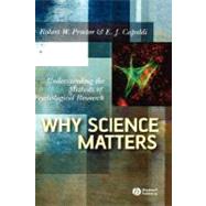 Why Science Matters Understanding the Methods of Psychological Research by Proctor, Robert W.; Capaldi, E. J., 9781405133579