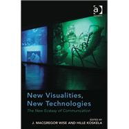 New Visualities, New Technologies: The New Ecstasy of Communication by Wise,J. Macgregor;Koskela,Hill, 9781409403579