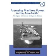 Assessing Maritime Power in the Asia-Pacific: The Impact of American Strategic Re-Balance by Kennedy,Greg, 9781472463579