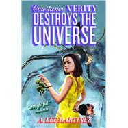 Constance Verity Destroys the Universe by Martinez, A. Lee, 9781481443579