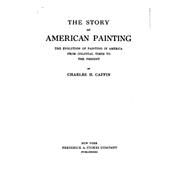 The Story of American Painting by Caffin, Charles H., 9781523873579