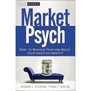MarketPsych How to Manage Fear and Build Your Investor Identity by Peterson, Richard L.; Murtha, Frank F., 9780470543580