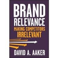 Brand Relevance Making Competitors Irrelevant by Aaker, David A., 9780470613580