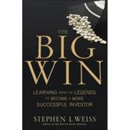 The Big Win: Legendary Investors and the Secrets to Their Smartest Moves by Weiss, Stephen L., 9781118233580